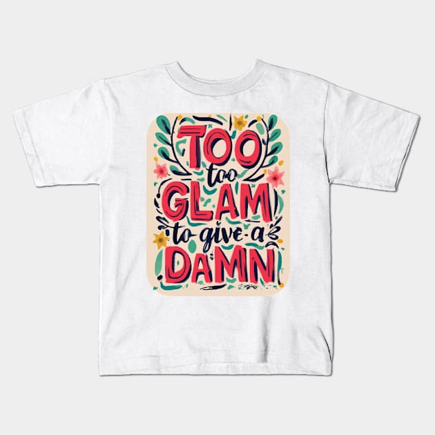 Too Glam to Give a Damn Kids T-Shirt by GraphiTee Forge